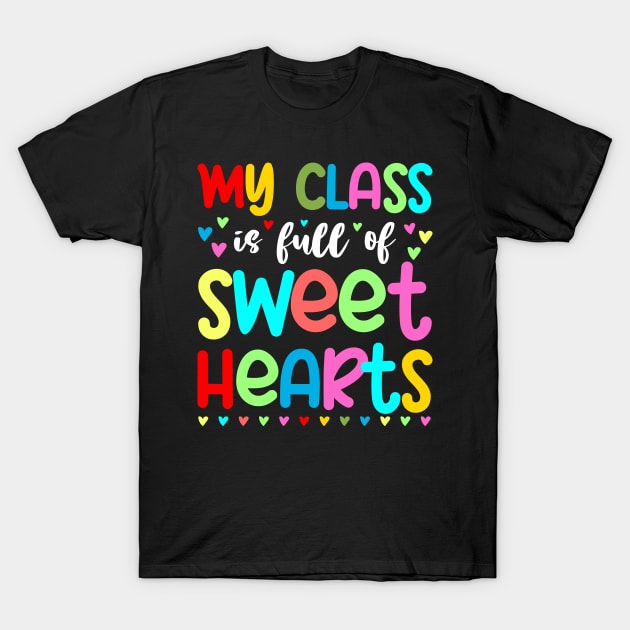 My Class Is Full Of Sweet Hearts, Valentines Day Teacher T-Shirt by DragonTees